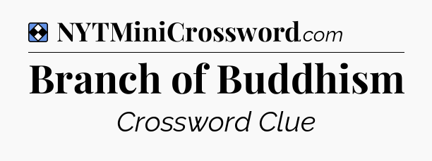 Solution: Branch of Buddhism - NYT Mini Crossword
