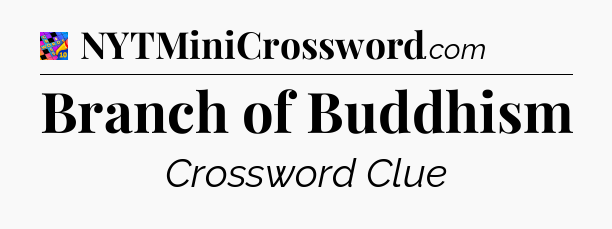 Branch of Buddhism Crossword Clue