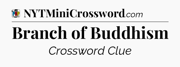Branch of Buddhism Crossword Clue