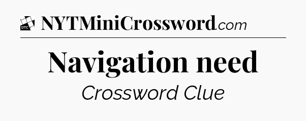 Navigation need - Daily Themed Classic Crossword