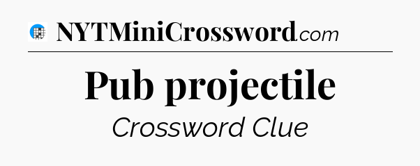 Pub projectile Crossword Clue