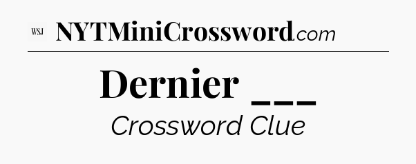 Dernier ___ - WSJ Crossword