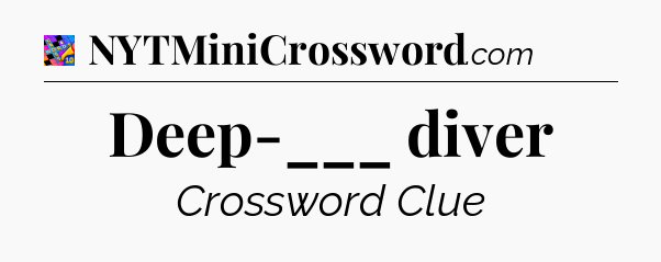 Deep-___ diver Crossword Clue