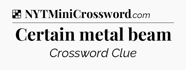 Solution: Certain metal beam - NYT Crossword