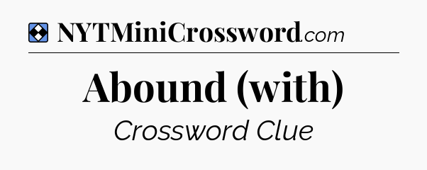 Solution: Abound (with) - NYT Mini Crossword