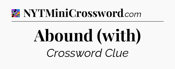 Abound (with) Crossword Clue