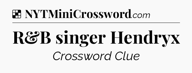 Solution: R&B singer Hendryx - NYT Crossword