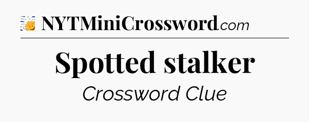 Spotted stalker - 7 Little Words