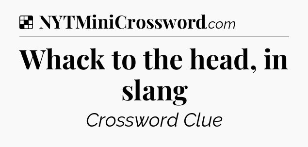Solution: Whack to the head, in slang - NYT Crossword
