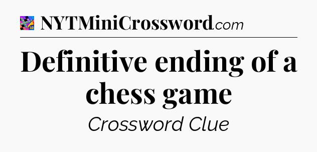 Definitive ending of a chess game Crossword Clue