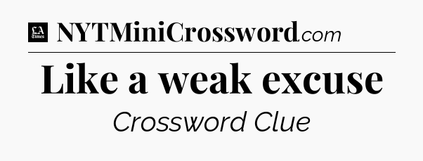 Like a weak excuse - LA Times Crossword