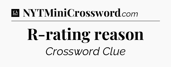 R-rating reason - LA Times Crossword