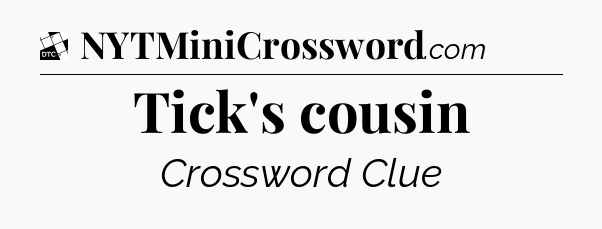 Tick's cousin - Daily Themed Classic Crossword