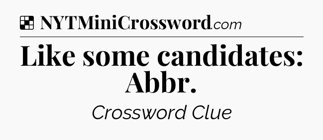 Solution: Like some candidates: Abbr - NYT Crossword