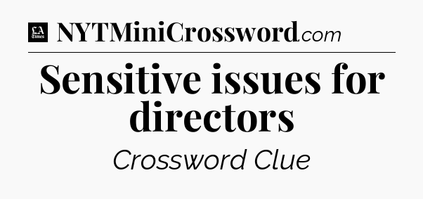 Sensitive issues for directors - LA Times Crossword