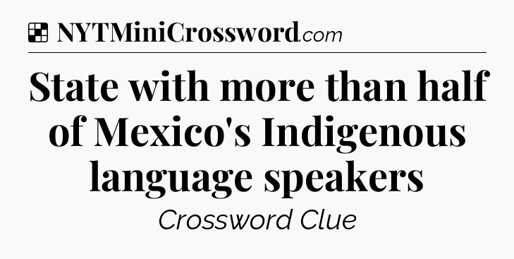Solution: State with more than half of Mexico's Indigenous language speakers - NYT Crossword
