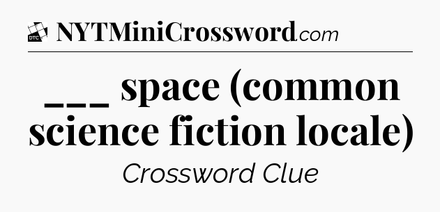 ___ space (common science fiction locale) - Daily Themed Classic Crossword