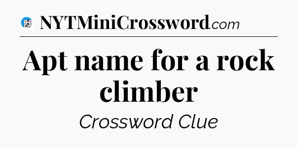 Apt name for a rock climber Crossword Clue