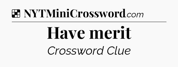 Solution: Have merit - NYT Crossword