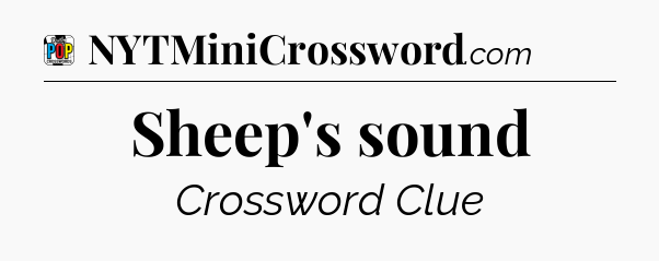 Sheep's sound Crossword Clue