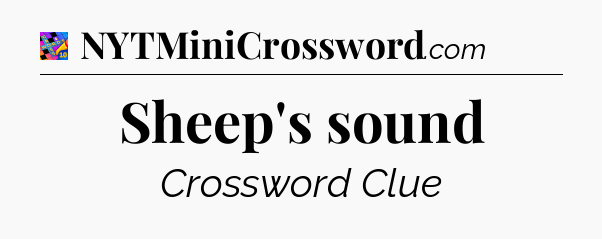 Sheep's sound Crossword Clue