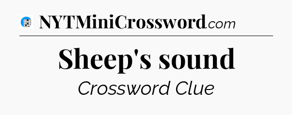 Sheep's sound Crossword Clue