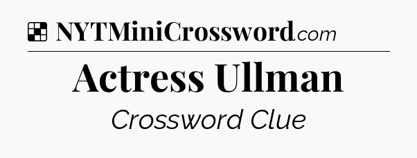 Solution: Actress Ullman - NYT Crossword