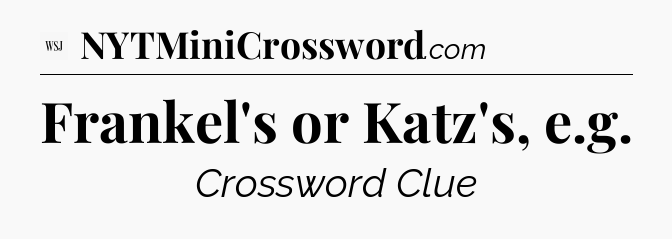 Frankel's or Katz's, e.g - WSJ Crossword