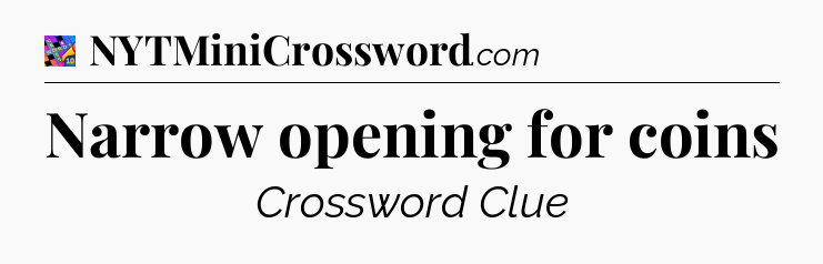 Narrow opening for coins Crossword Clue