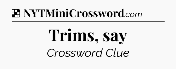 Solution: Trims, say - NYT Crossword