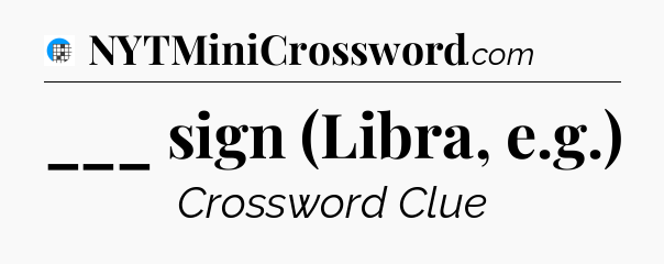 ___ sign (Libra, e.g.) Crossword Clue