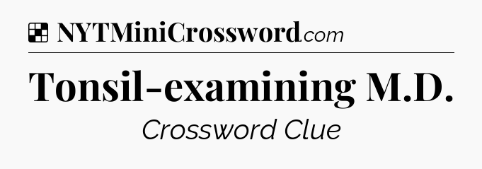 Solution: Tonsil-examining M.D - NYT Crossword