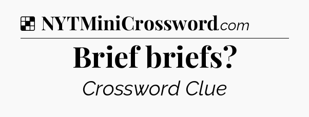 Solution: Brief briefs - NYT Crossword