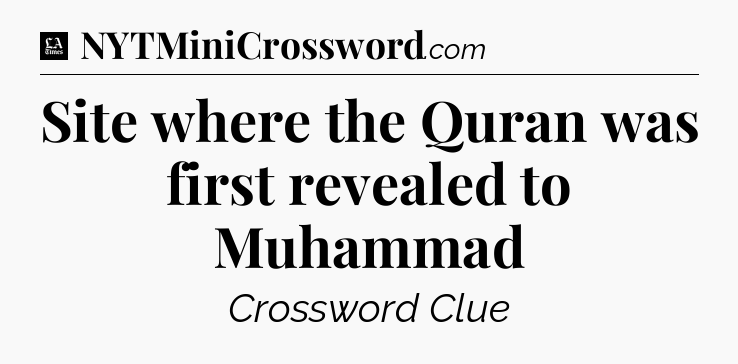 Site where the Quran was first revealed to Muhammad - LA Times Crossword
