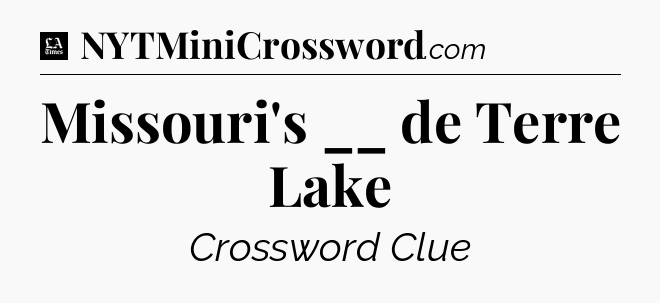 Missouri's __ de Terre Lake - LA Times Crossword