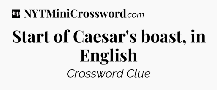Start of Caesar's boast, in English Crossword Clue