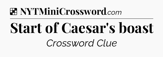 Solution: Start of Caesar's boast - NYT Crossword