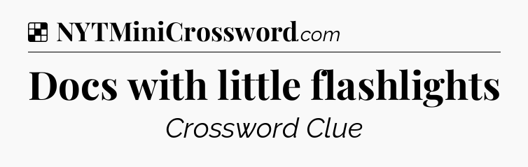 Solution: Docs with little flashlights - NYT Crossword