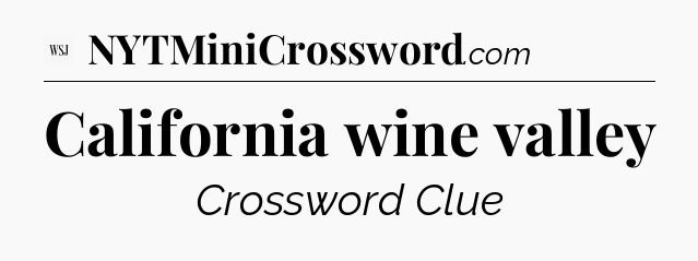 California wine valley - WSJ Crossword