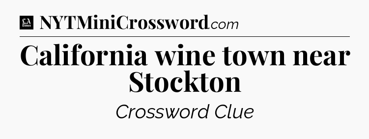 California wine town near Stockton - LA Times Crossword