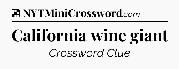 Solution: California wine giant - NYT Crossword
