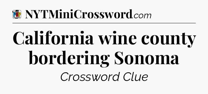California wine county bordering Sonoma Crossword Clue