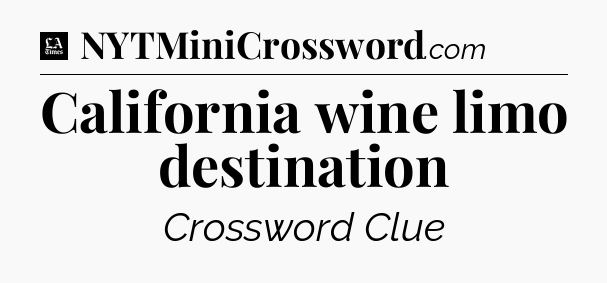 California wine limo destination - LA Times Crossword