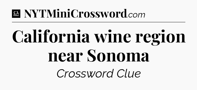 California wine region near Sonoma - LA Times Crossword