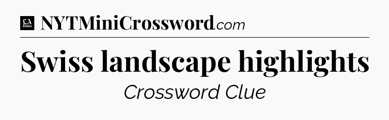 Swiss landscape highlights - LA Times Crossword