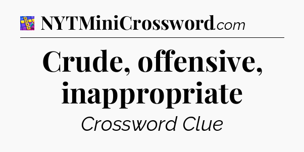 Crude, offensive, inappropriate Codycross