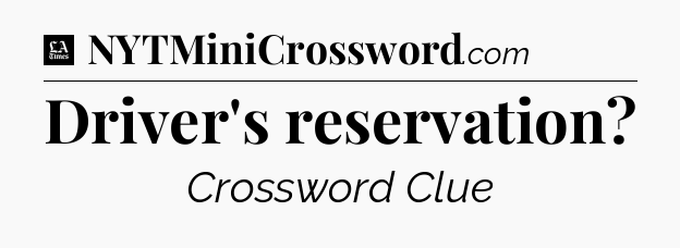 Driver's reservation - LA Times Crossword