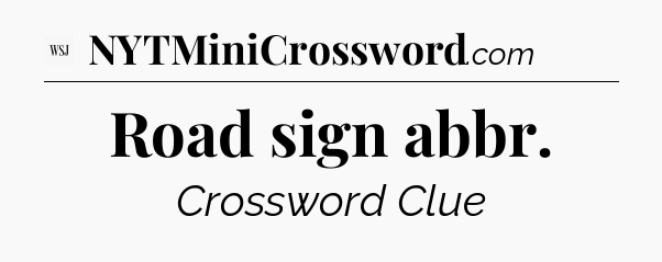 Road sign abbr - WSJ Crossword