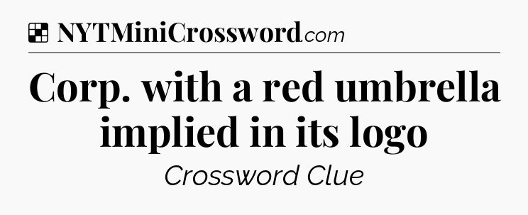 Solution: Corp. with a red umbrella implied in its logo - NYT Crossword
