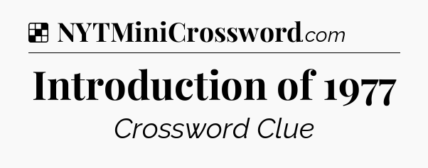 Solution: Introduction of 1977 - NYT Crossword